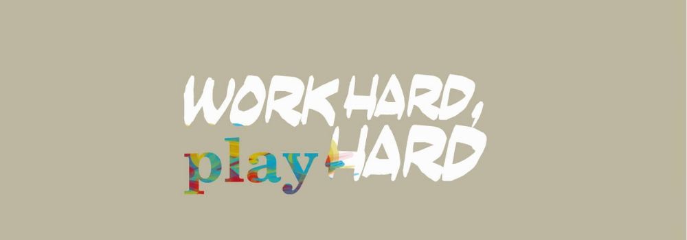 Work hard, play hard